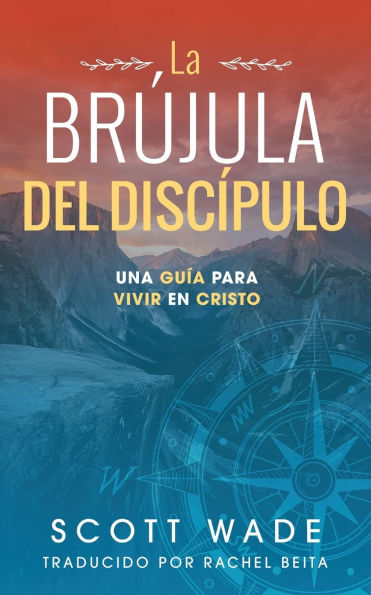 La Brï¿½jula del Los Discï¿½pulo: Una Guï¿½a para Vivir en Cristo