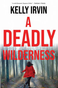 Title: A Deadly Wilderness, Author: Kelly Irvin