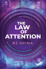Free downloads of books for kobo The Law of Attention: The Secret Enlightened Metaphysics for Powerful Reality Creation, Money Manifestation, and Higher Intuitive Functionality (English literature) CHM by Rj Spina