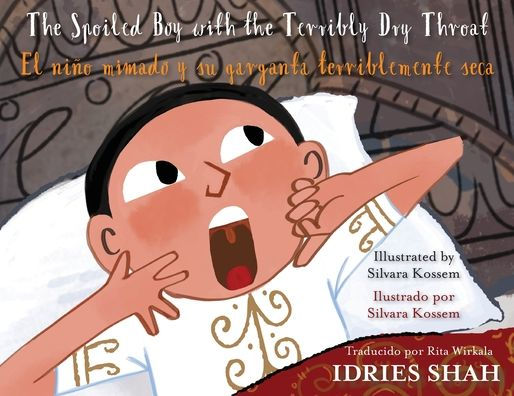 The Spoiled Boy with the Terribly Dry Throat / El niÃ¯Â¿Â½o mimado y su garganta terriblemente seca: English-Spanish Edition / EdiciÃ¯Â¿Â½n bilingÃ¯Â¿Â½e inglÃ¯Â¿Â½s-espaÃ¯Â¿Â½ol