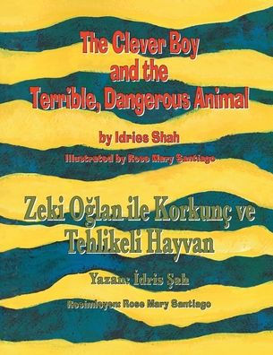 The Clever Boy and the Terrible, Dangerous Animal / Zeki Oğlan ile Korkunï¿½ ve Tehlikeli Hayvan: Bilingual English-Turkish Edition / İngilizce-Tï¿½rkï¿½e İki Dilli Baskı