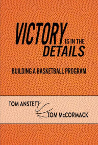 Title: Victory Is in the Details: Building a Basketball Program, Author: Tom Anstett