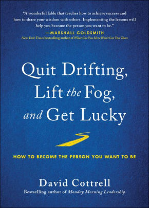 Quit Drifting, Lift the Fog, and Get Lucky: How to Become the Person You Want to Be
