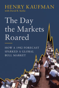 French books pdf free download The Day the Markets Roared: How a 1982 Forecast Sparked a Global Bull Market by Henry Kaufman, David B. Sicilia