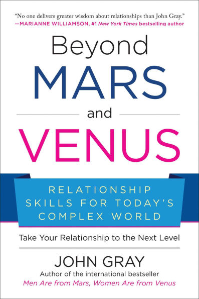Beyond Mars and Venus: Relationship Skills for Today's Complex World