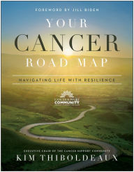 Title: Your Cancer Road Map: Navigating Life With Resilience, Author: Kim Thiboldeaux