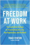 Alternative view 1 of Freedom at Work: The Leadership Strategy for Transforming Your Life, Your Organization, and Our World
