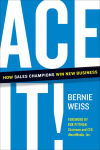 Alternative view 1 of Ace It!: How Sales Champions Win New Business