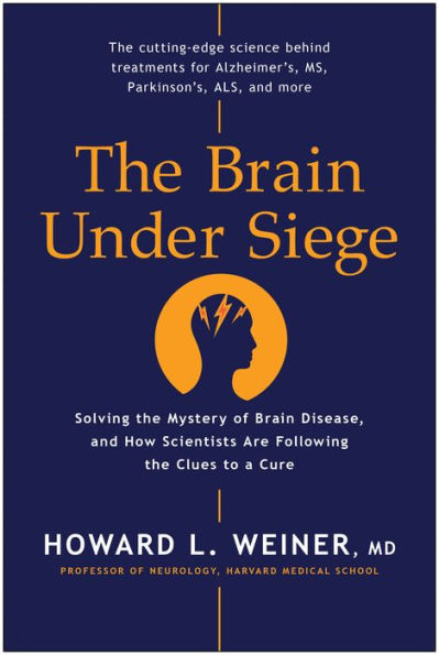 the Brain Under Siege: Solving Mystery of Disease, and How Scientists are Following Clues to a Cure