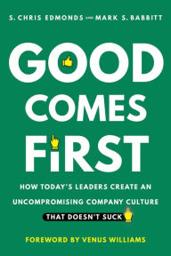 Free pdf e-books for download Good Comes First: How Today's Leaders Create an Uncompromising Company Culture That Doesn't Suck CHM MOBI
