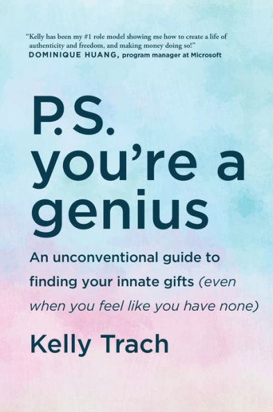 P.S. You're a Genius: An Unconventional Guide To Finding Your Innate Gifts (Even When You Feel Like Have None)