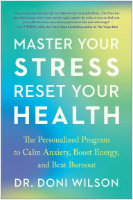 Title: Master Your Stress, Reset Your Health: The Personalized Program to Calm Anxiety, Boost Energy, and Beat Burnout, Author: Doni Wilson