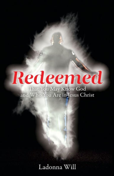 Redeemed: That You May Know God and Who Are Jesus Christ