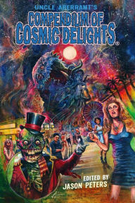 Title: Uncle Aberrant's Compendium of Cosmic Delights, Author: Jason Peters