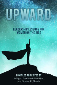 Title: Upward: Leadership Lessons for Women on the Rise, Author: Bridgett McGowen-Hawkins