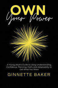 Best ebook pdf free download Own Your Power FB2 RTF by Ginnette Baker, Ginnette Baker
