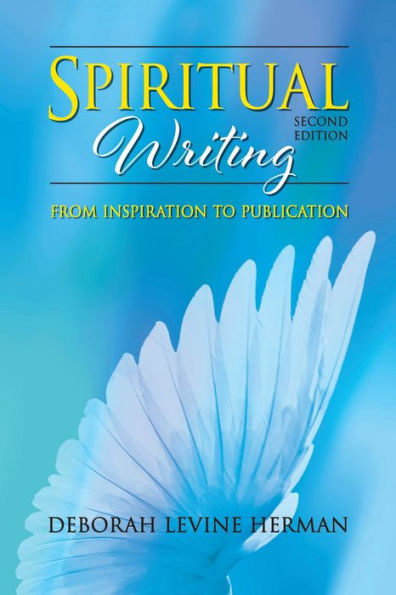 Spiritual Writing From Inspiration to Publication 2nd Ed