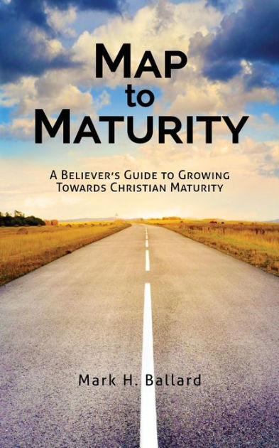 Map to Maturity: A Believer's Guide to Growing Towards Christian ...