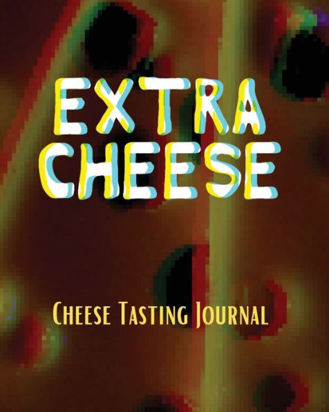 EXTRA CHEESE Chess Tasting Journal: Cheese Tasting Journal: Turophile Tasting and Review Notebook Wine Tours Cheese Daily Review Rinds Rennet Affineurs Solidified Curds