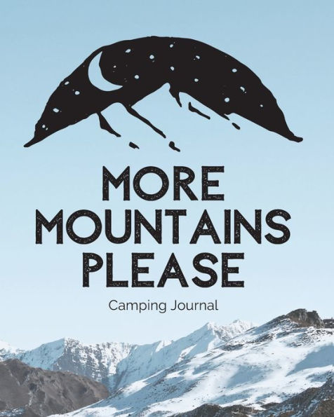 More Mountains Please: Camping Journal Family Camping Keepsake Diary Great Camp Spot Checklist Shopping List Meal Planner Memories With The Kids Summer Time Fun Fishing and Hiking Notes RV Travel Planner