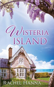 Title: Wisteria Island, Author: Rachel Hanna