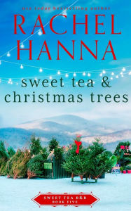 Title: Sweet Tea & Christmas Trees, Author: Rachel Hanna