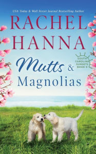 Title: Mutts & Magnolias, Author: Rachel Hanna