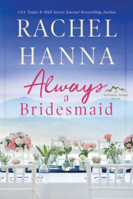 Title: Always A Bridesmaid, Author: Rachel Hanna