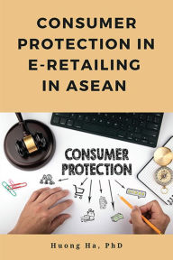 Title: Consumer Protection in E-Retailing in ASEAN, Author: Huong Ha PhD