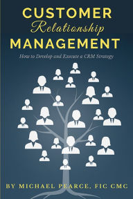 Title: Customer Relationship Management: How To Develop and Execute a CRM Strategy, Author: Michael Pearce