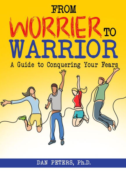 From Worrier to Warrior: A Guide to Conquering Your Fears