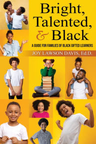 Title: Bright, Talented, & Black: A Guide for Families of Black Gifted Learners, Author: Joy Lawson Davis