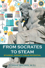 Epub ebooks download From Socrates to STEAM: Student Agency Fuels Potential (English literature)