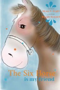 Title: The Six Horse: Is My Friend, Author: Shani T Night