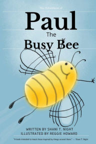 Title: Paul The Busy Bee, Author: Shani T Night