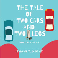 Title: The Tale of Two Cars and Two Brown Legs: The Tale of 2s, Author: Shani T Night