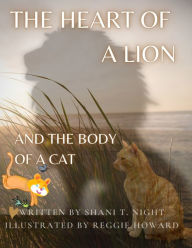 Title: THE HEART OF A LION: AND THE BODY OF A CAT (Mom's Choice Awards® Gold Recipient), Author: Shani T Night