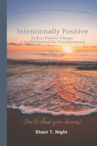Title: Intentionally Positive: Path to Positive Change: A Guided Journal for Transformation, Author: Shani T Night