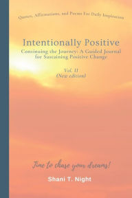 Title: Intentionally Positive Continuing the Journey: A Guided Journal for Sustaining Positive Change, Author: Shani T. Night