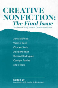 Title: Creative Nonfiction: The Final Issue: The Best of Thirty Years of Creative Nonfiction, Author: Lee Gutkind