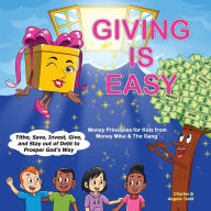 Title: Giving Is Easy: Tithe, Save, Invest, Give and Stay out of Debt to Prosper God's Way, Author: Angela Todd