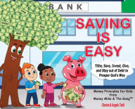 Title: Saving Is Easy: Tithe, Save, Invest, Give, and Stay out of Debt to Prosper God's Way, Author: Angela Todd
