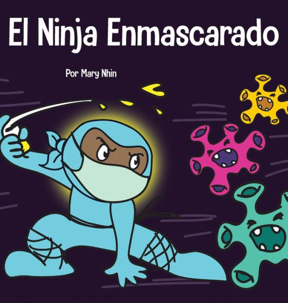 El Ninja Enmascarado: Un libro para niños sobre la bondad y la prevención de la propagación del racismo y los virus