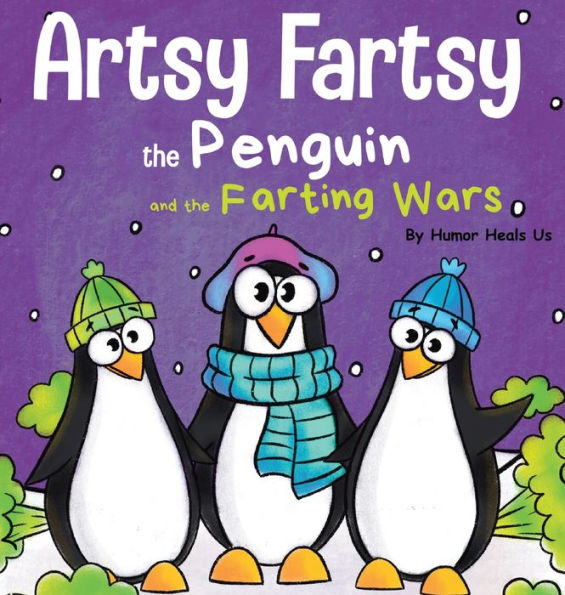 Artsy Fartsy the Penguin and the Farting Wars: A Story About Penguins Who Fart