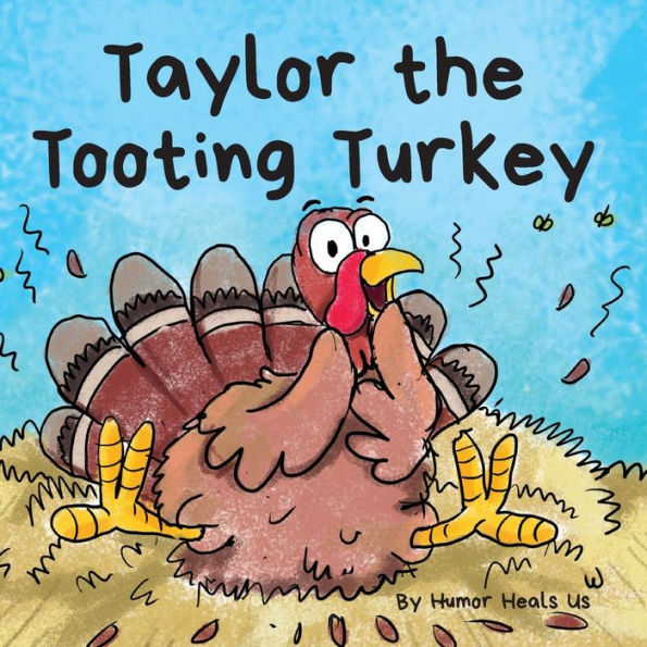 Taylor the Tooting Turkey: a Story About Turkey Who Toots (Farts)