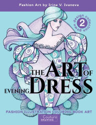Title: The Art of Evening Dress. Gown Design Collection 2: Fashion Illustration Coloring Book Art, Author: Irina Ivanova
