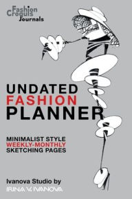 Title: Undated Fashion Planner: Minimalist Style Weekly-Monthly Sketching Pages, Author: Ivanova Studio