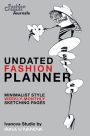 Undated Fashion Planner: Minimalist Style Weekly-Monthly Sketching Pages