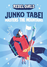 Title: Junko Tabei Masters the Mountains, Author: Rebel Girls