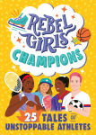 Alternative view 1 of Rebel Girls Champions: 25 Tales of Unstoppable Athletes